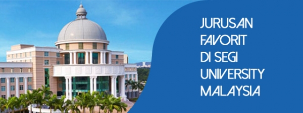 Jurusan Favorit di SEGi University Malaysia